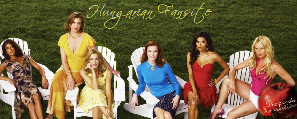 .:Desperate Hauswives:. ~.~Hungarian Desperate Hauswives Fansite~.~ - Szletett felesgek -